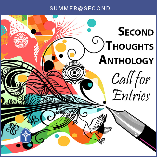Eighth Day of Creation
Second Thoughts Anthology
Call for Entries

Annual art exhibit and printed anthology featuring works by Second members and friends

Submissions for printed anthology due by August 31, 2022. Weave your thoughts into words for this special edition!


